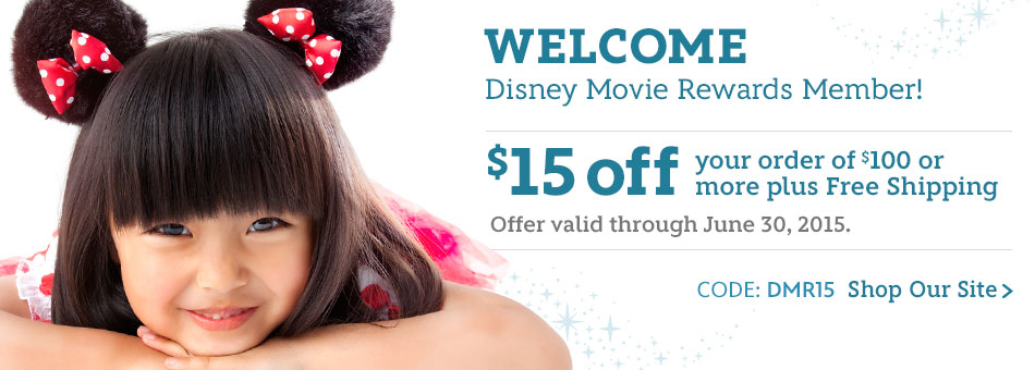 Welcome Disney Movie Rewards Member - $15 off your order of $100 or more plus Free Shipping - Code: DMR15 - Offer valid through June 30, 2015