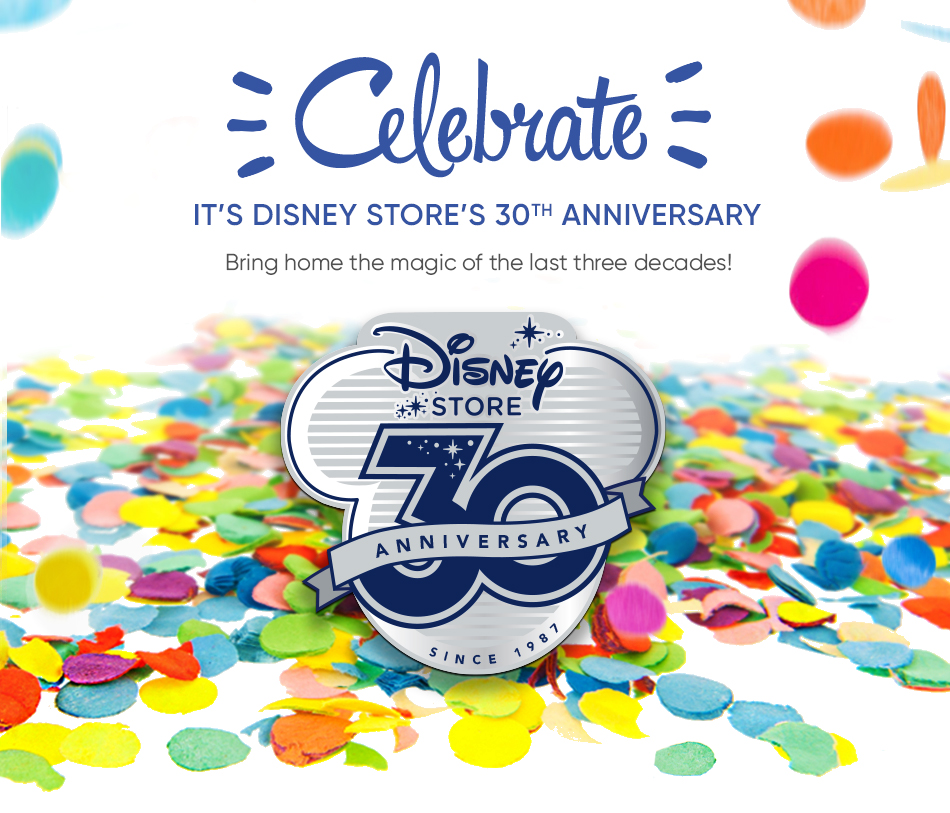 Celebrate! It's Disney Store's 30th Anninversary - Bring home the magic of the last three decades!